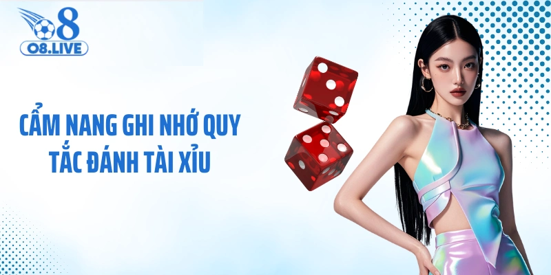 Cẩm nang ghi nhớ quy tắc đánh tài xỉu 
