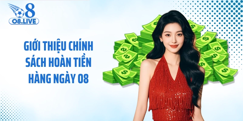 Giới thiệu chính sách hoàn tiền hàng ngày O8 